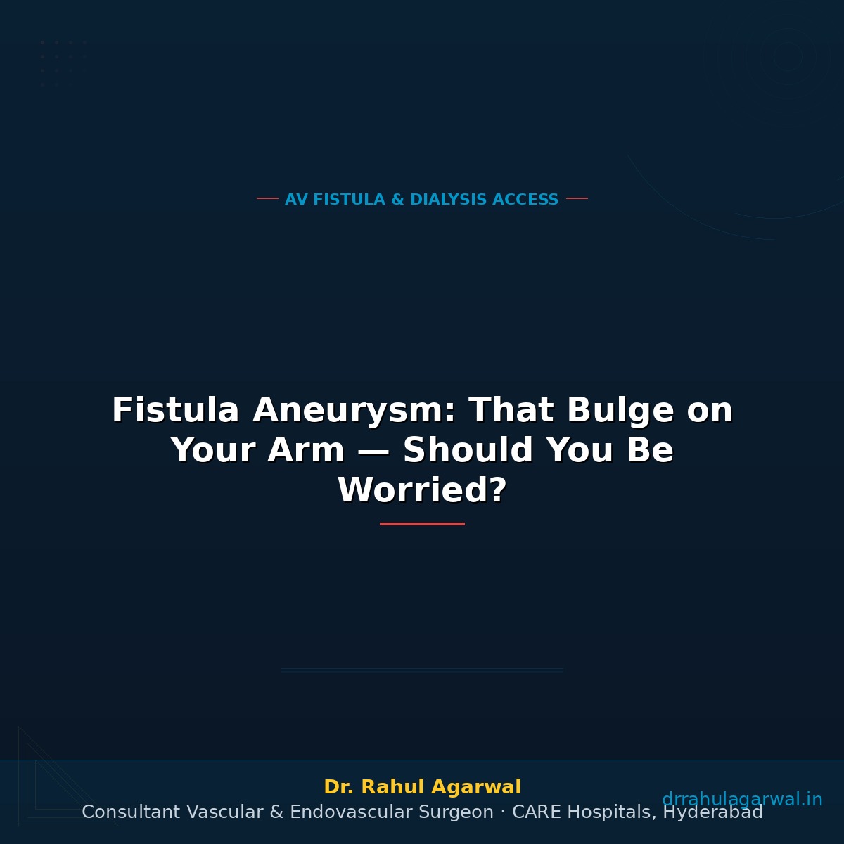 Fistula Aneurysm: That Bulge on Your Arm — Should You Be Worried?