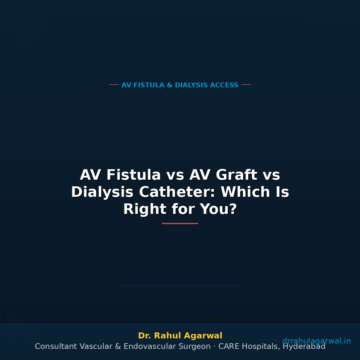 AV fistula vs graft vs catheter comparison — infection risk lifespan — Dr Rahul Agarwal Hyderabad