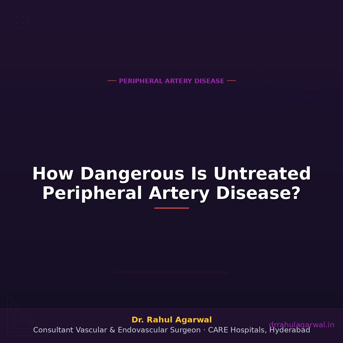 Risks of untreated PAD — amputation heart attack stroke limb ischaemia — Dr Rahul Agarwal