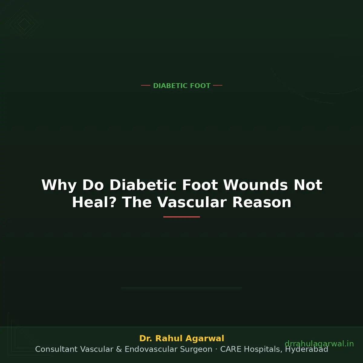 Why diabetic foot wounds don't heal — vascular nerve immune reasons — Dr Rahul Agarwal Hyderabad