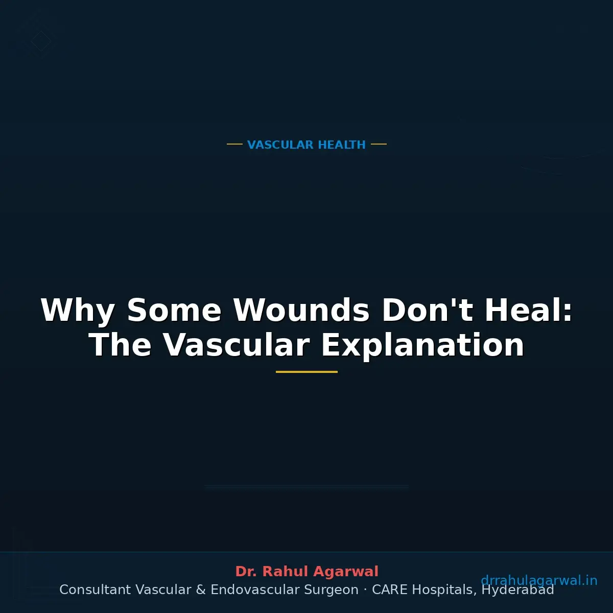 Why wounds don't heal — blood supply vascular explanation — Dr Rahul Agarwal Vascular Surgeon Hyderabad