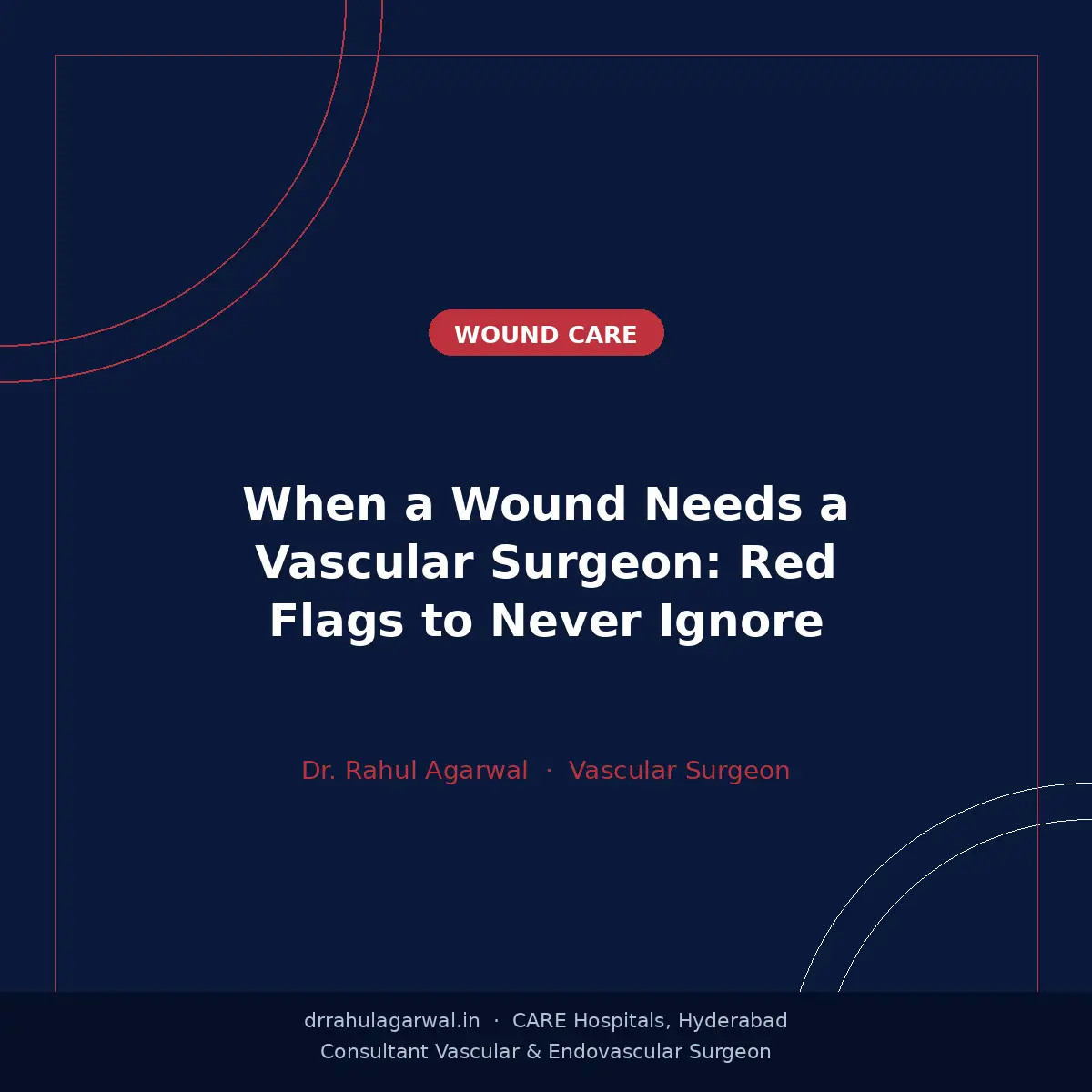 When a Wound Needs a Vascular Surgeon: Red Flags to Never Ignore